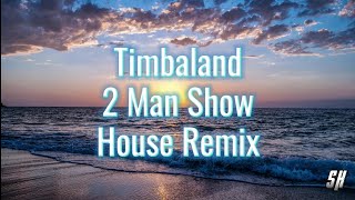 Timbaland - 2 Man Show (House Remix)