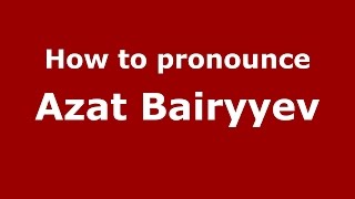 How to pronounce Azat Bairyyev