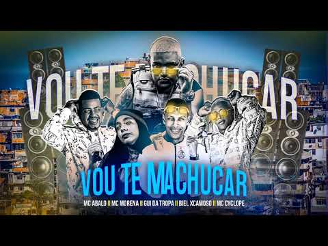 MC ABALO, BIEL XCAMOSO, GUI DA TROPA FEAT. MC MORENA E MC CYCLOPE - VOU TE MACHUCAR