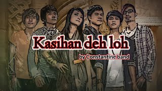 Download lagu KASIHAN DEH LOH - CONSTANTINE BAND mp3 Download lagu KASIHAN DEH LOH - CONSTANTINE BAND mp3