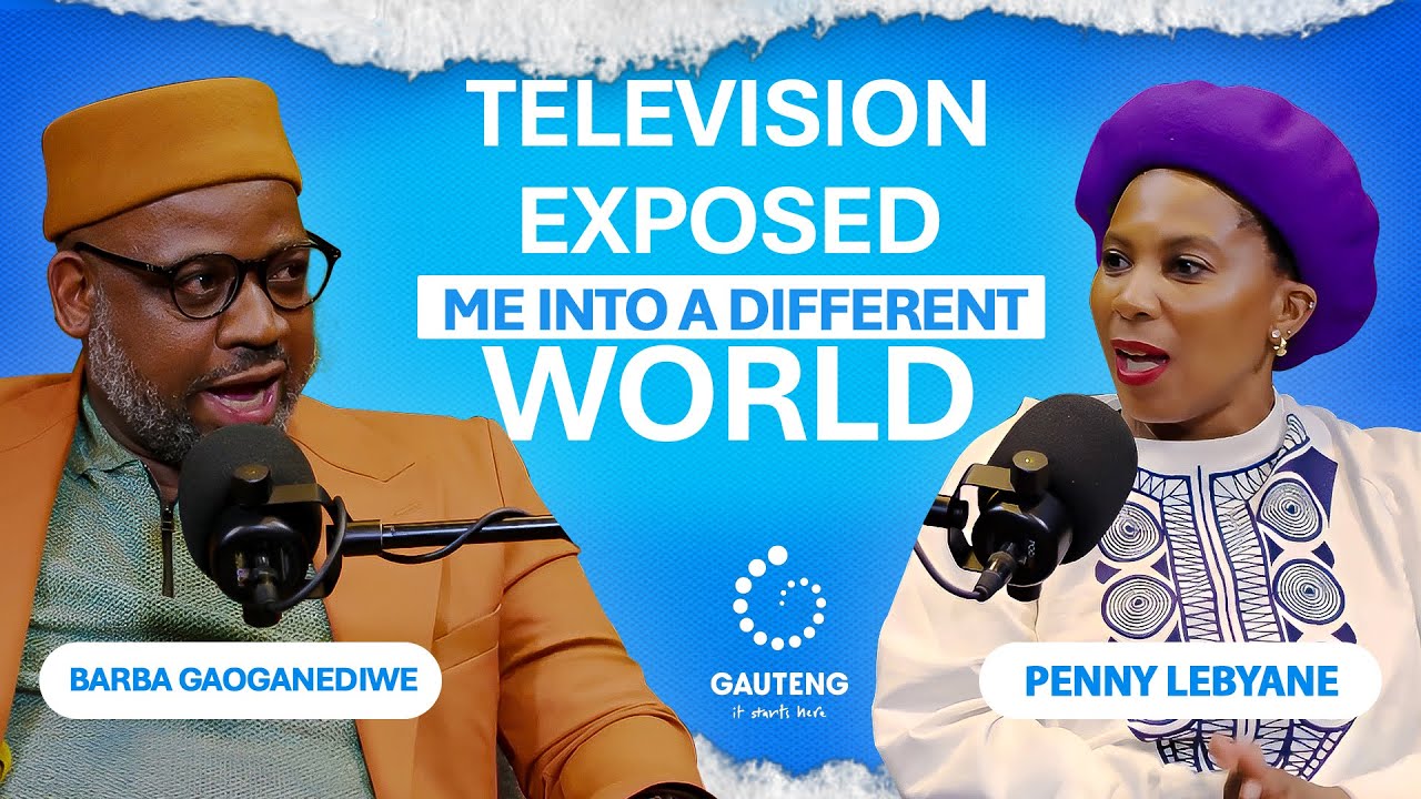 Television Exposed Me Into a Different World | Barba G x Penny Lebyane | Gauteng Lifve Podcast