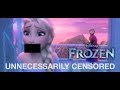 Frozen: Unnecessarily Censored – Dirtier & Longer ...