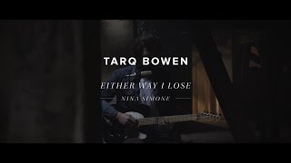 Tarq Bowen - Either Way I Lose (Nina Simone)