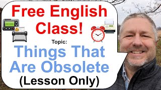 Let's Learn English! Topic: Things That Are Obsolete! 📟⏰📠 (Lesson Only)