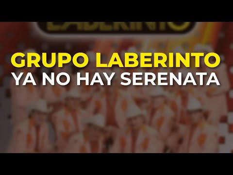 Grupo Laberinto - Ya No Hay Serenata (Audio Oficial)