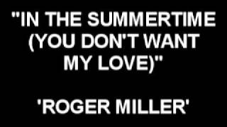 In The Summertime (You Don't Want My Love) - Roger Miller