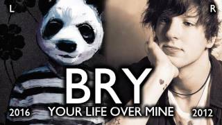 BRY - YOUR LIFE OVER MINE (2012 AND 2016 VERSION COMPARISON)