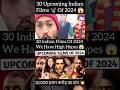30 indian films of 2024 we have high hopes with | upcoming indian movies 2024 | filmi |