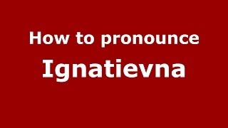 How to pronounce Ignatievna