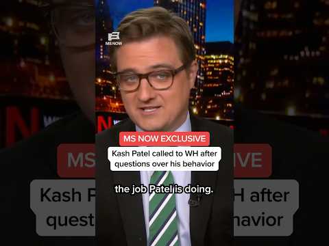 MS NOW EXCLUSIVE: Kash Patel called to WH after questions over his behavior