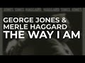 George Jones & Merle Haggard - The Way I Am (Official Audio)