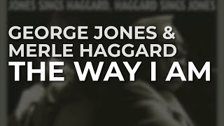 George Jones &amp; Merle Haggard - The Way I Am (Official Audio)