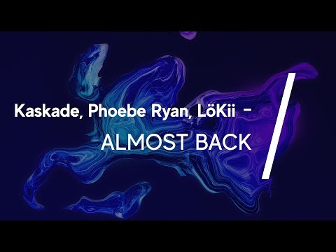 Kaskade, Phoebe Ryan, LöKii - Almost Back