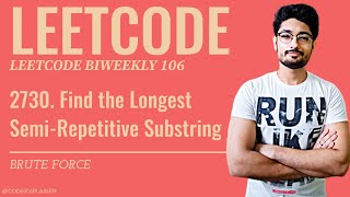 YouTube video '2730. Find the Longest Semi-Repetitive Substring | LEETCODE BIWEEKLY 106'