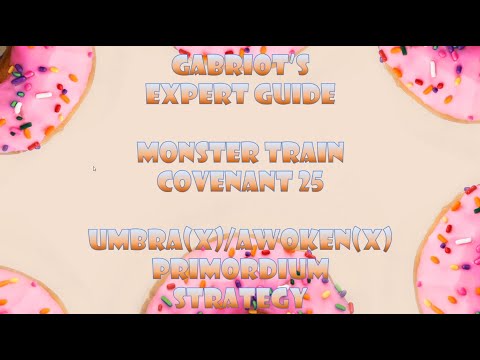 Gabriot's Monster Train Detailed Expert Covenant 25 Guide on PRIMORDIUM UmbraX/AwokenX Carry Strat