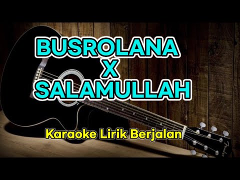 BUSROLANA X SALAMULLAH || KARAOKE LIRIK BERJALAN NADA CEWEK