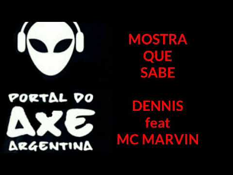 MOSTRA QUE SABE -DENNIS FEAT MC MARVIN