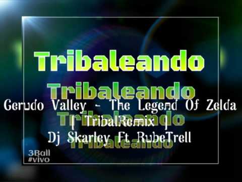 Gerudo Valley - The Legend Of Zelda Remix Dj Skarley Ft RubeTrell 2016 ((!.🎼Tribaleando Music🎼.!))