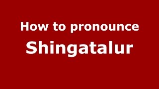 How to pronounce Shingatalur