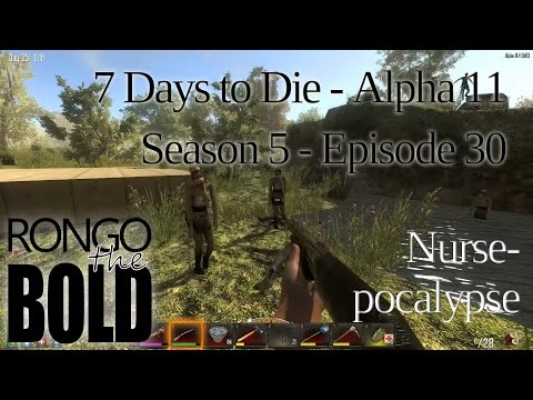 7 Days to Die | Alpha 11.3 | Season 5 - Episode 30 | Nurse-pocalypse