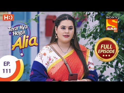 Tera Kya Hoga Alia - Ep 111 - Full Episode - 28th January 2020