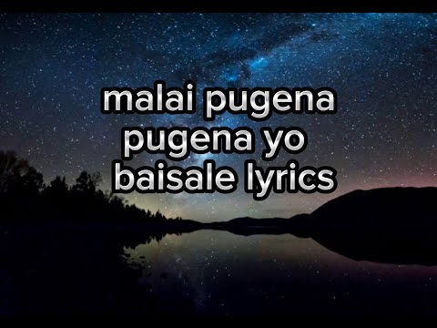 Malai Pugena Pugena Yo Baisale lyrics