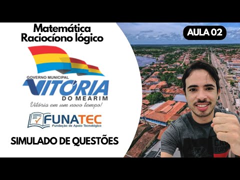BANCA FUNATEC - SIMULADO 02 DE MATEMÁTICA E RACIOCÍNIO LÓGICO: CONCURSO DE VITORIA DO MEARIM MA