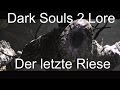 Dark Souls 2 Lore [Deutsch]- Der letzte Riese ...
