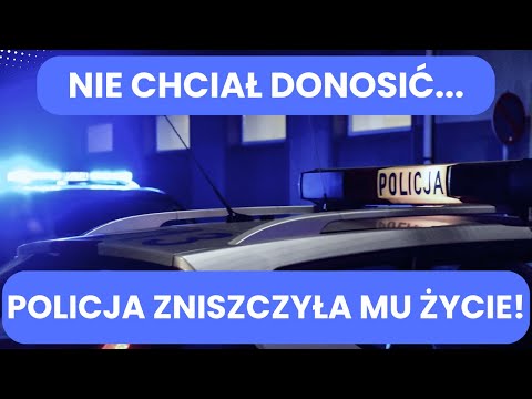Nie chciał donosić... | POLICJA ZNISZCZYŁA MU ŻYCIE!