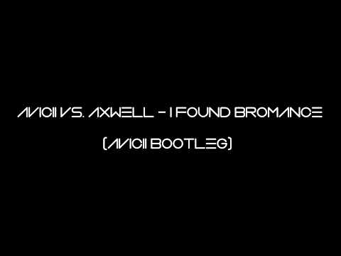 Avicii vs. Axwell - I Found Bromance (Avicii Bootleg)