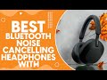 Best Bluetooth Noise Cancelling Headphones With Microphone in 2024: Clear Audio & Connectivity