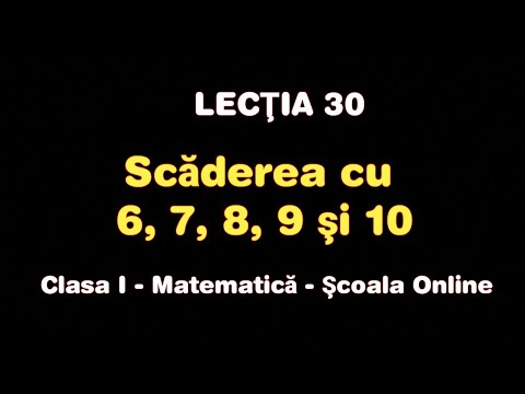 Lecţia 30. Scăderea cu 6, 7, 8, 9 şi 10 - Matematică / Școala Online