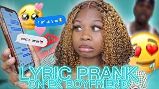 LYRIC PRANK ON MY EX-BOYFRIEND *we got back together ?!*