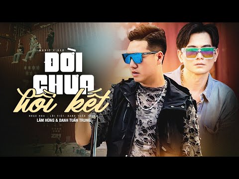 ĐỜI CHƯA HỒI KẾT - DANH TUẤN TRUNG FT LÂM HÙNG - Rượu Say Cạn Chén Đâu Đâu Cũng Đệ Huynh...