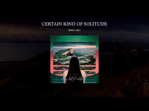 Kino Oko - Certain Kind of Solitude || Complete Album