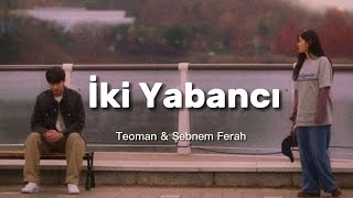 Teoman &amp; Şebnem Ferah - İki Yabancı (Sözleri &amp; lyrics)