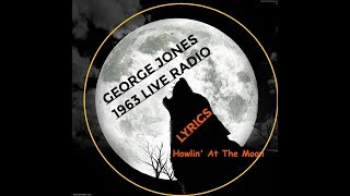 Howlin' At The Moon ~ George Jones ~ 1963 Live Radio Show ~ LYRICS