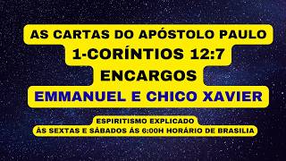 AS CARTAS DO APÓSTOLO PAULO  1-CORÍNTIOS 12:7  -  ENCARGOS  -  EMMANUEL E CHICO XAVIER