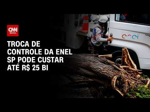 Troca de controle da Enel em São Paulo pode custar até R$ 25 bilhões | CNN 360º