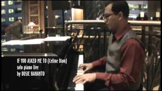 IF YOU ASKED ME TO Celine Dion (Cover) Solo Piano Live by DUSIE HANANTO
