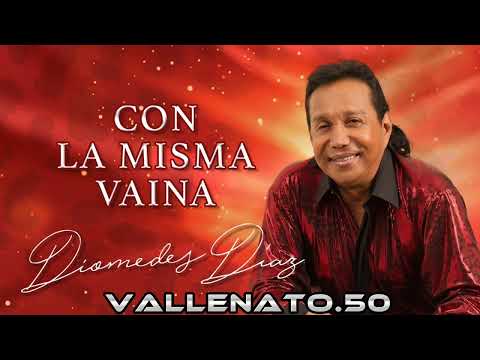Con La Misma Vaina - Diomedes Díaz - El Casique