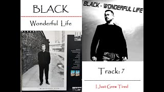 Black - I Just Grew Tired - WONDERFUL LIFE (Track 7)