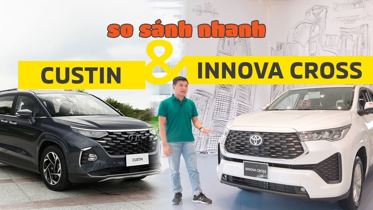 So sánh Innova Cross và Custin – Khi xe nào là lựa chọn tốt hơn?
