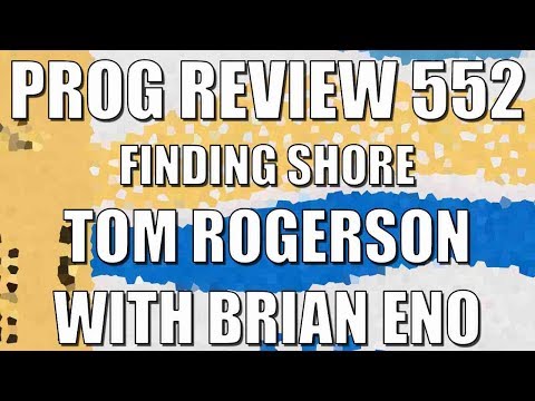 Prog Review 552 - Finding Shore - Tom Rogerson with Brian Eno