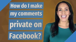 How do I make my comments private on Facebook?