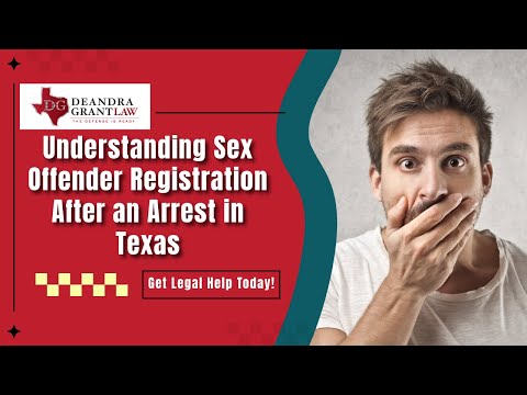 Understanding Sex Offender Registration After an Arrest in Texas | Get Legal Help Today!