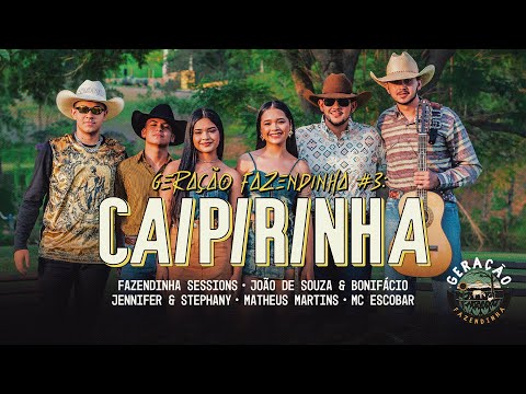 Caipirinha-Fazendinha Sessions,Jennifer & Stephany,João de Souza & Bonifácio,Matheus Martins,Escobar
