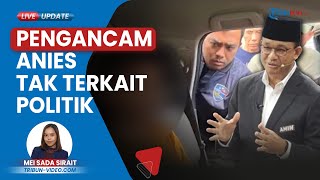 Pengancam Anies Baswedan di Kaltim Dipastikan Bukan karena Politik, Tak Terkait Paslon 2 dan 3