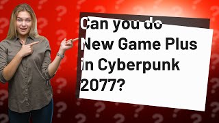 Can you do New Game Plus in Cyberpunk 2077?