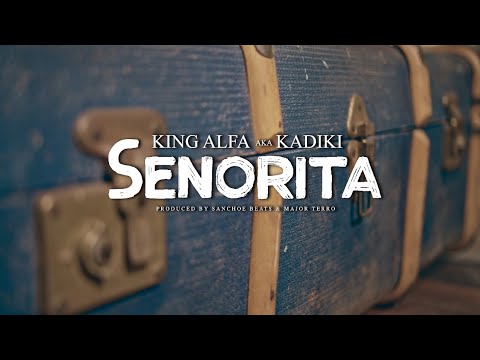 King alfa aka Kadiki — Senorita ((Official Video))